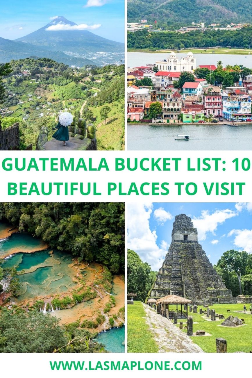 Guatemala Bucket List: 10 Beautiful Places to Visit